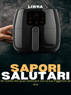 cover image of Sapori Salutari--56 Ricette Che Puoi Realizzare con la Tua Friggitrice Ad Aria